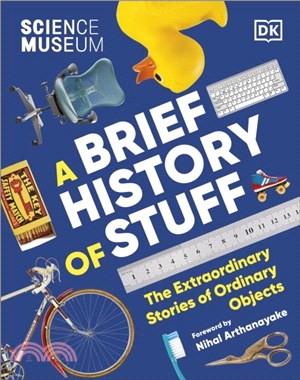 The Science Museum A Brief History of Stuff：The Extraordinary Stories of Ordinary Objects