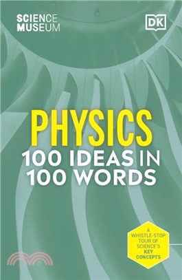 The Science Museum Physics 100 Ideas in 100 Words：A Whistle-Stop Tour of Key Concepts