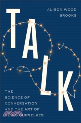 Talk：The Science of Conversation and the Art of Being Ourselves