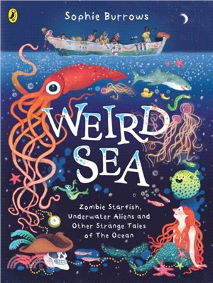 Weird Sea：Zombie Starfish, Underwater Aliens and Other Strange Tales of the Ocean