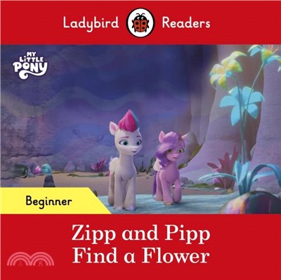 Ladybird Readers Beginner Level - My Little Pony - Zipp and Pipp Find a Flower (ELT Graded Reader)