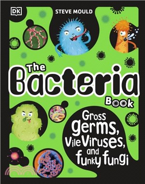 The Bacteria Book (New Edition)：Gross Germs, Vile Viruses and Funky Fungi