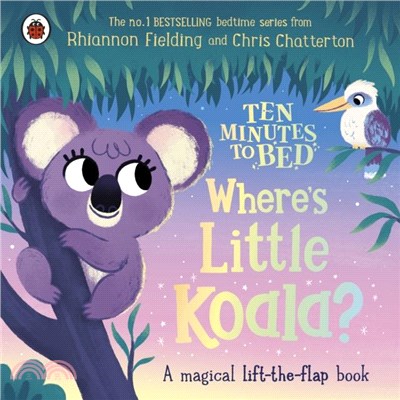 Ten Minutes to Bed: Where's Little Koala?：A magical lift-the-flap book