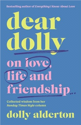 Dear Dolly：On Love, Life and Friendship, Collected wisdom from her Sunday Times Style Column