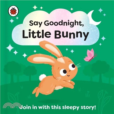 Say Goodnight, Little Bunny：Join in with this sleepy story for toddlers