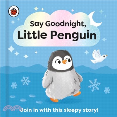 Say Goodnight, Little Penguin：Join in with this sleepy story for toddlers