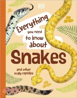Everything You Need to Know About Snakes：And Other Scaly Reptiles
