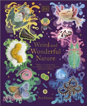 Weird and Wonderful Nature：Tales of More Than 100 Unique Animals, Plants, and Phenomena