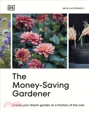 The Money-Saving Gardener：Create Your Dream Garden at a Fraction of the Cost
