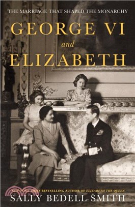 George VI and Elizabeth：The Marriage That Shaped the Monarchy