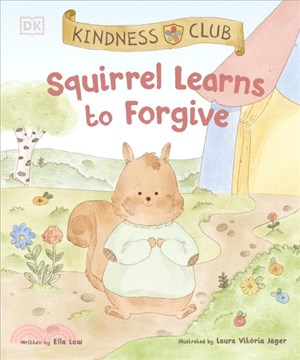 Kindness Club Squirrel Learns to Forgive：Join the Kindness Club as They Find the Courage to Be Kind