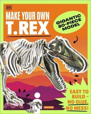 Make Your Own T. Rex：Easy to Build - No Glue, No Mess!