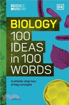 The Science Museum Biology 100 Ideas in 100 Words：A Whistle-Stop Tour of Key Concepts