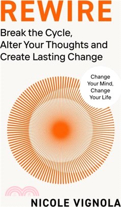 Rewire：Break the Cycle, Alter Your Thoughts and Create Lasting Change