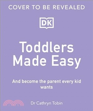 Toddlers Made Easy：Become the Parent Every Child Needs