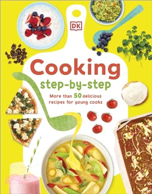 Cooking Step-By-Step：More than 50 Delicious Recipes for Young Cooks