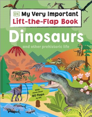 My Very Important Lift-the-Flap Book: Dinosaurs and Other Prehistoric Life：With More Than 80 Flaps to Lift