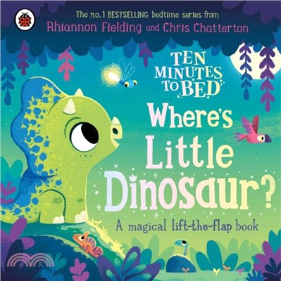 Ten Minutes to Bed: Where's Little Dinosaur?：A magical lift-the-flap book