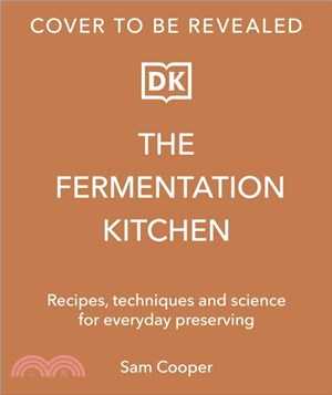 The Fermentation Kitchen：Recipes and Techniques for Kimchi, Kombucha, Koji and More