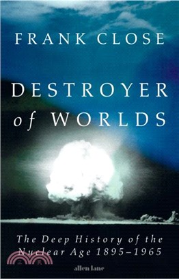 Destroyer of Worlds：The Deep History of the Nuclear Age: 1895-1965