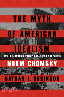 The Myth of American Idealism：How U.S. Foreign Policy Endangers the World