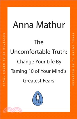 The Uncomfortable Truth：Change Your Life By Taming 10 of Your Mind's Greatest Fears