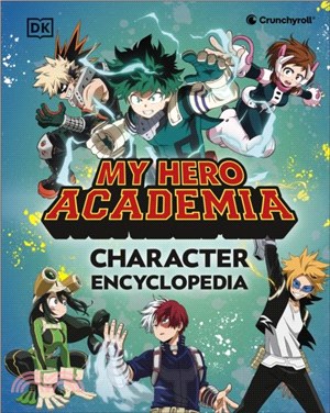 My Hero Academia Character Encyclopedia：The Official Companion to More Than 100 Heroes, Villains, Students, and Teachers from the Hit Anime TV Series