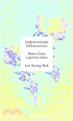 Indeterminate Inflorescence：Notes from a poetry class