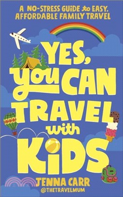 Yes, You Can Travel With Kids：A No-Stress Guide to Easy, Affordable Family Travel