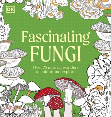 Fascinating Fungi Colouring Book：Over 75 Natural Wonders to Colour and Explore