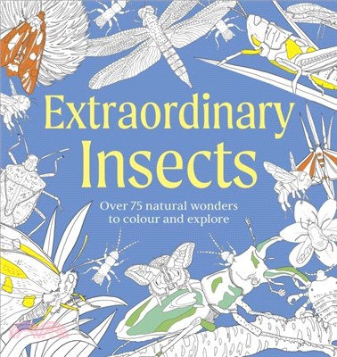 Extraordinary Insects Colouring Book：Over 75 Natural Wonders to Colour and Explore