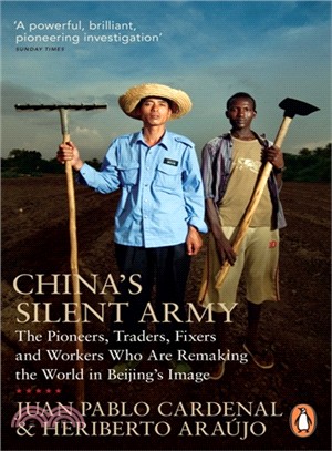 China's Silent Army: The Pioneers, Traders, Fixers and Workers Who Are Remaking the World in Beijing's Image