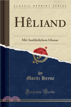 Heliand：Mit Ausfuhrlichem Glossar (Classic Reprint)