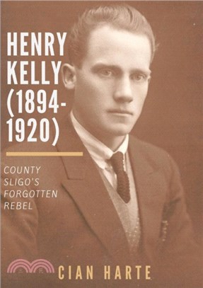 Henry Kelly (1894-1920)：Co. Sligo's Forgotten Rebel