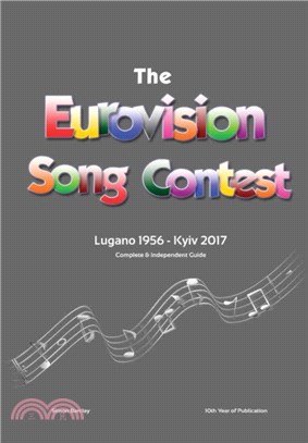 The Complete & Independent Guide to the Eurovision Song Contest：Lugano 1956 - Kiev 2017