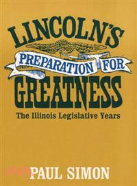 Lincoln's Preparation for Greatness—The Illinois Legislative Years