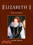 Elizabeth I: Ruler and Legend