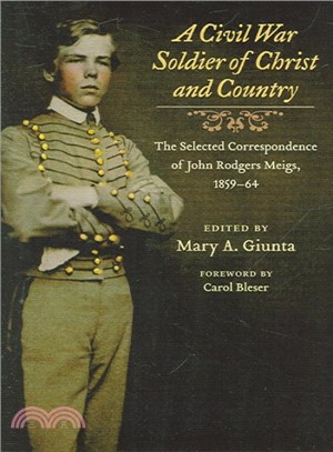 A Civil War Soldier of Christ And Country ─ The Selected Correspondence of John Rodgers Meigs, 1859-64