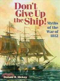 Don't Give Up the Ship! ─ Myths of the War of 1812