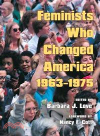 Feminists Who Changed America 1963-1975