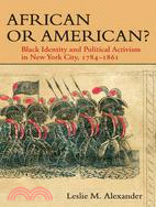 African or American? ─ Black Identity and Political Activism in New York City, 1784-1861