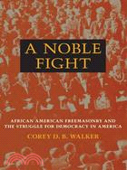 A Noble Fight ─ African American Freemasonry and the Struggle for Democracy in America