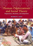 Human Organizations and Social Theory: Pragmatism, Pluralism, and Adaptation