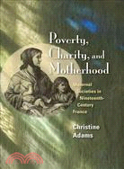 Poverty, Charity, and Motherhood ─ Maternal Societies in Nineteenth-Century France