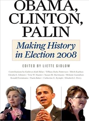 Obama, Clinton, Palin ─ Making History in Election 2008