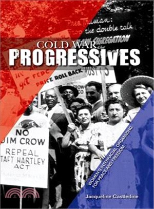 Cold War Progressives ─ Women's Interracial Organizing for Peace and Freedom