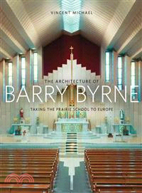 The Architecture of Barry Byrne ― Taking the Prairie School to Europe
