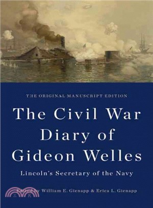 The Civil War Diary of Gideon Welles, Lincoln's Secretary of the Navy ─ The Original Manuscript Edition