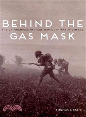 Behind the Gas Mask ― The U.s. Chemical Warfare Service in War and Peace