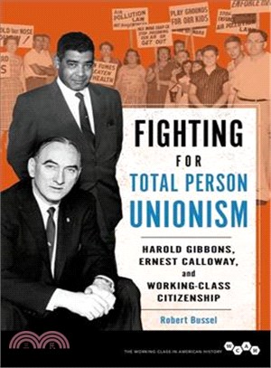 Fighting for Total Person Unionism ─ Harold Gibbons, Ernest Calloway, and Working-Class Citizenship